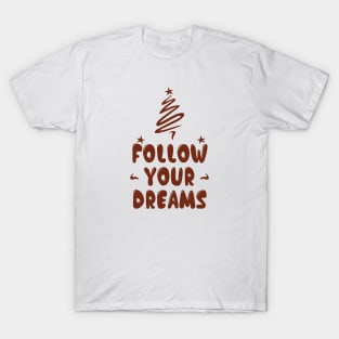 Follow your dreams T-Shirt